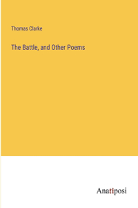 Battle, and Other Poems