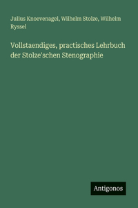 Vollstaendiges, practisches Lehrbuch der Stolze'schen Stenographie