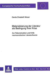 Materialisierung Der Literatur ALS Bedingung Ihrer Krise: Zur Rekonstruktion Und Kritik Neomarxistischer Literaturtheorie