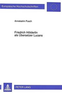 Friedrich Hoelderlin ALS Uebersetzer Lucans