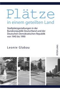 Plaetze in Einem Geteilten Land