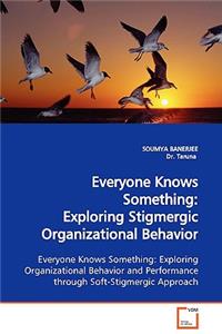 Everyone Knows Something: Exploring Stigmergic Organizational Behavior Exploring Organizational Behavior and Performance through Soft-Stigmergic Approach