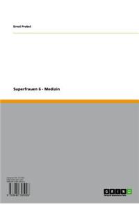 Superfrauen 6 - Medizin