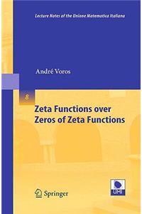 Zeta Functions Over Zeros of Zeta Functions