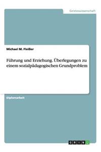 Führung und Erziehung. Überlegungen zu einem sozialpädagogischen Grundproblem