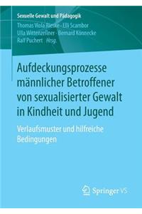 Aufdeckungsprozesse männlicher Betroffener von sexualisierter Gewalt in Kindheit und Jugend
