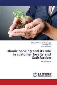 Islamic banking and its role in customer loyalty and Satisfaction