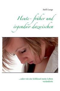 Heute - früher und irgendwo dazwischen