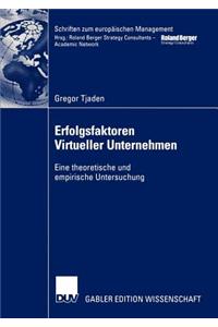 Erfolgsfaktoren Virtueller Unternehmen: Eine Theoretische Und Empirische Untersuchung