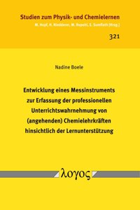 Entwicklung Eines Messinstruments Zur Erfassung Der Professionellen Unterrichtswahrnehmung Von (Angehenden) Chemielehrkraften Hinsichtlich Der Lernunterstutzung