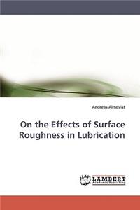 On the Effects of Surface Roughness in Lubrication