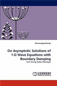 On Asymptotic Solutions of 1-D Wave Equations with Boundary Damping