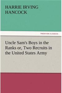 Uncle Sam's Boys in the Ranks Or, Two Recruits in the United States Army