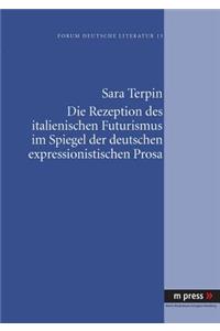 Die Rezeption Des Italienischen Futurismus Im Spiegel Der Deutschen Expressionistischen Prosa