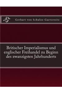 Britischer Imperialismus und englischer Freihandel zu Beginn des zwanzigsten Jahrhunderts