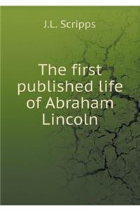 The first published life of Abraham Lincoln