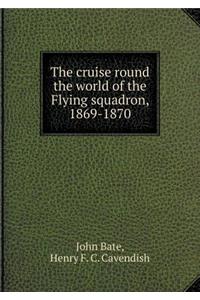 The cruise round the world of the Flying squadron, 1869-1870