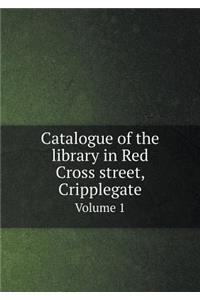 Catalogue of the Library in Red Cross Street, Cripplegate Volume 1