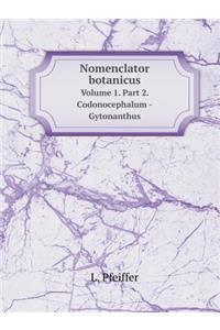 Nomenclator Botanicus Volume 1. Part 2. Codonocephalum -Gytonanthus
