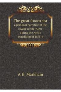 The great frozen sea a personal narrative of the voyage of the Alert during the Arctic expedition of 1875-6