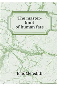 The Master-Knot of Human Fate