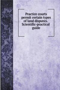 Practice courts permit certain types of land disputes. Scientific-practical guide