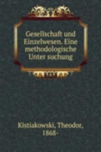 Gesellschaft und Einzelwesen. Eine methodologische Unter suchung