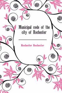 Municipal code of the city of Rochester