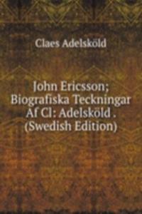 John Ericsson; Biografiska Teckningar Af Cl: Adelskold . (Swedish Edition)