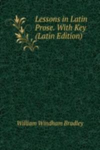 Lessons in Latin Prose. With Key (Latin Edition)