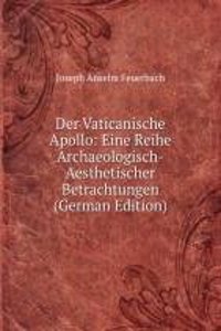 Der Vaticanische Apollo: Eine Reihe Archaeologisch-Aesthetischer Betrachtungen (German Edition)