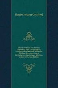 Johann Gottfried Von Herder's Lebensbild: Sein Chronologisch-Geordneter Briefwechsel, Verbunden Mit Den Hierhergehorigen Mittheilungen Aus Seinem . Schriften, Volume 1 (German Edition)