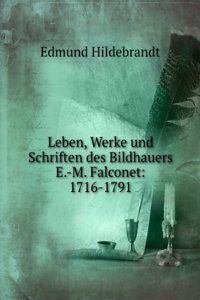 Leben, werke und schriften des bildhauers E.-M. Falconet, 1716-1791 (German Edition)