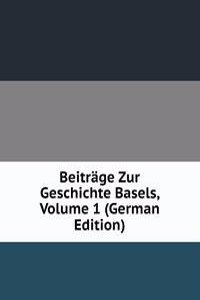 Beitrage Zur Geschichte Basels, Volume 1 (German Edition)