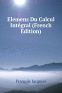 Elemens Du Calcul Integral (French Edition)