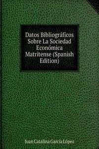 Datos Bibliograficos Sobre La Sociedad Economica Matritense (Spanish Edition)
