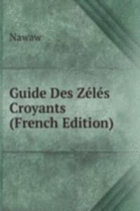 Guide Des Zeles Croyants (French Edition)