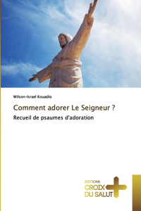Comment adorer Le Seigneur ?