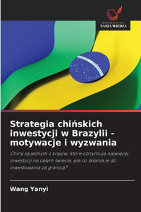 Strategia chińskich inwestycji w Brazylii - motywacje i wyzwania