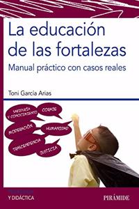 La educacion de las fortalezas: Manual practico con casos reales