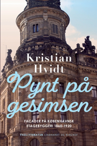 Pynt på gesimsen. Facader på københavnsk etagebyggeri 1860-1920