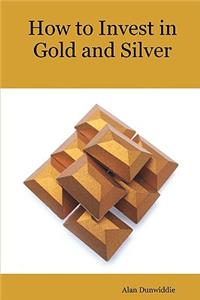 How to Invest in Gold and Silver