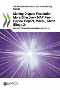 Making Dispute Resolution More Effective - MAP Peer Review Report, Macau, China (Stage 2)