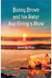 Bunny Brown and his Sister Sue Giving a Show