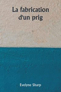 fabrication d'un prig