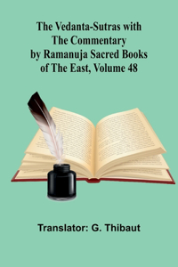 Vedanta-Sutras with the Commentary by Ramanuja; Sacred Books of the East, Volume 48