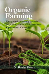 Organic Farming - Plant growth promoting bacteria and organic matter as a biofertilizer:- Importance in Vegetables