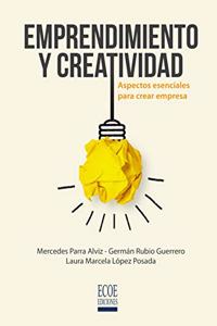 Emprendimiento y creatividad: Aspectos esenciales para crear empresa (Spanish Edition)