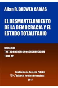 desmantelamiento de la democracia y el Estado Totalitario. Tomo XV. Colección Tratado de Derecho Constitucional