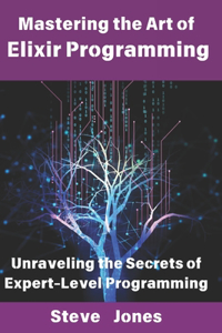 Mastering the Art of Elixir Programming